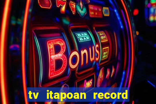 tv itapoan record bahia ao vivo